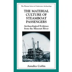 The Material Culture of Steamboat Passengers, Fachbücher von Annalies Corbin