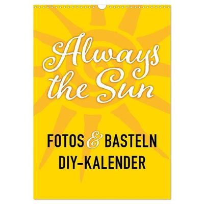 FOTOS & BASTELN - Always the Sun (Wandkalender 2026 DIN A3 hoch), CALVENDO Monatskalender