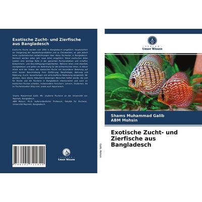 Exotische Zucht- und Zierfische aus Bangladesch, Taschenbuch von Shams Muhammad Galib,ABM Mohsin, Verlag Unser Wissen, 978-620-2-72182-0
