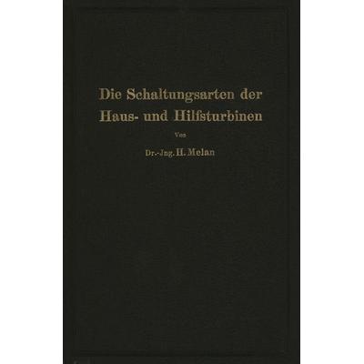 Die Schaltungsarten der Haus- und Hilfsturbinen, Taschenbuch von Herbert Melan, Springer Berlin, 978-3-642-90093-8