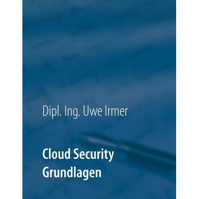 Cloud Security, Taschenbuch von Uwe Irmer, BoD – Books on Demand, 978-3-7528-4250-0