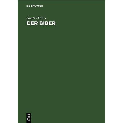Der Biber, Gebundene Ausgabe von Gustav Hinze, De Gruyter, 978-3-11-264919-0