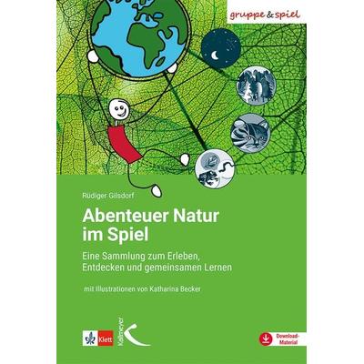 Abenteuer Natur im Spiel, Taschenbuch von Rüdiger Gilsdorf, Kallmeyer, 978-3-7727-1692-8