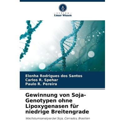 Gewinnung von Soja-Genotypen ohne Lipoxygenasen für niedrige Breitengrade, Taschenbuch von Elonha Rodrigues dos Santos,Carlos R. Spehar,Paulo R.