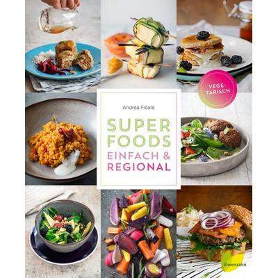 Superfoods einfach & regional, Gebundene Ausgabe von Andrea Fičala, Löwenzahn Verlag in der Studienverlag Ges.m.b.H., 978-3-7066-2610-1