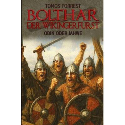 Bolthar der Wikingerfürst / Odin oder Jahwe, Taschenbuch von Tomos Forrest, Epubli, 978-3-565-63163-6