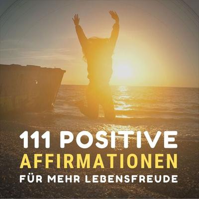 111 positive Affirmationen für mehr Gesundheit, Erfolg, Liebe und Glück - Leena Herzig, Audio, 4064066859855
