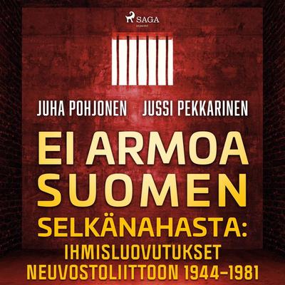 Ei armoa Suomen selkänahasta: Ihmisluovutukset Neuvostoliittoon 1944–1981 - Jussi Pekkarinen,Juha Pohjonen, Audio, 9788728526378