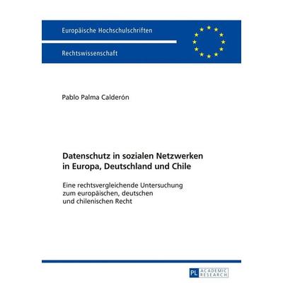 Datenschutz in sozialen Netzwerken in Europa, Deutschland und Chile, Taschenbuch von Pablo Palma Calderón, Peter Lang GmbH, Internationaler Verlag der