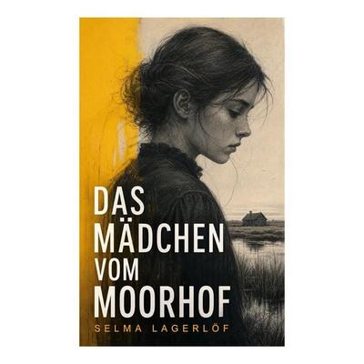 Das Mädchen vom Moorhof, Taschenbuch von Selma Lagerlöf, E-artnow, 978-80-273-4581-6