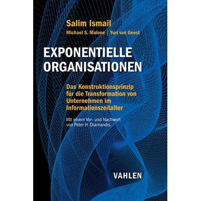 Exponentielle Organisationen, Gebundene Ausgabe von Salim Ismail,Michael S. Malone,Yuri van Geest, Vahlen, Franz