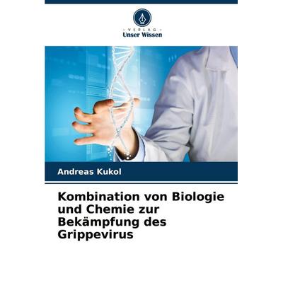 Kombination von Biologie und Chemie zur Bekämpfung des Grippevirus, Taschenbuch von Andreas Kukol, Verlag Unser Wissen, 978-620-8-10125-1