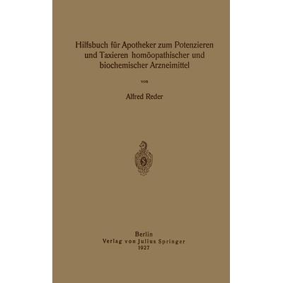 Hilfsbuch für Apotheker zum Potenzieren und Taxieren homöopathischer und biochemischer Arzneimittel, Taschenbuch von Alfred Reder, Springer Berlin,