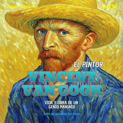 El pintor Vincent van Gogh - Vida y obra de un genio maníaco - Bert Alexander Petzold, Audio, 9783692122311