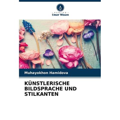 Künstlerische Bildsprache und Stilkanten, Taschenbuch von Muhayokhon Hamidova, Verlag Unser Wissen, 978-620-7-73737-6