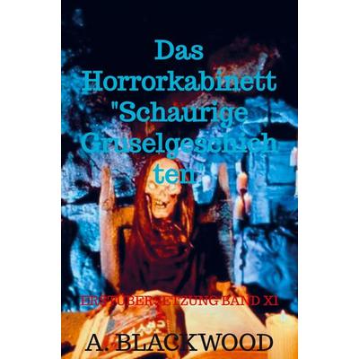 Das Horrorkabinett 'Schaurige Gruselgeschichten'; Taschenbuch von A. Blackwood, Bookmundo Direct, 978-94-036-6309-8