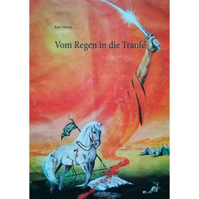 Vom Regen in die Traufe, Taschenbuch von Kave Tehrani, BoD – Books on Demand, 978-3-7528-6680-3