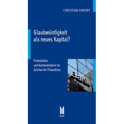 Glaubwürdigkeit als neues Kapital?, Taschenbuch von Christian Undorf, Akademische Verlagsgemeinschaft München, 978-3-86924-924-7