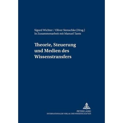 Theorie, Steuerung und Medien des Wissenstransfers, Taschenbuch von , Peter Lang GmbH, Internationaler Verlag der Wissenschaften, 978-3-631-51832-8