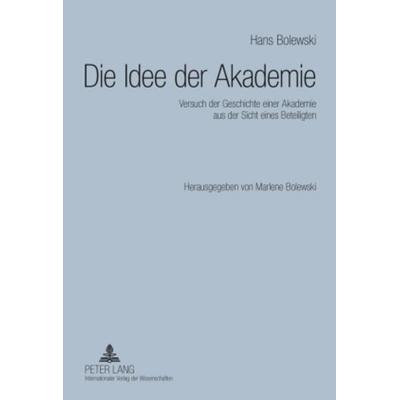 Die Idee der Akademie, Gebundene Ausgabe von Marlene Bolewski, Peter Lang GmbH, Internationaler Verlag der Wissenschaften, 978-3-631-59475-9