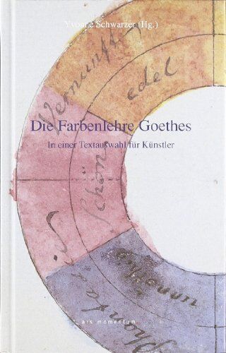 Goethe, Johann Wolfgang von - Die Farbenlehre Goethes: In einer Textauswahl für Künstler und andere Freunde des Phänomens Farbe - Preis vom 11.10.2026 03:10:56 h