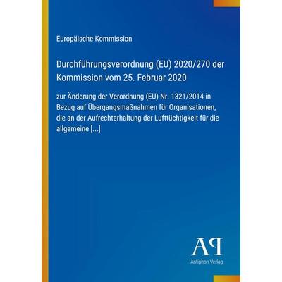 Durchführungsverordnung (EU) 2020/270 der Kommission vom 25. Februar 2020, Taschenbuch von Europäische Kommission, Antiphon Verlag, 978-3-387-98169-8