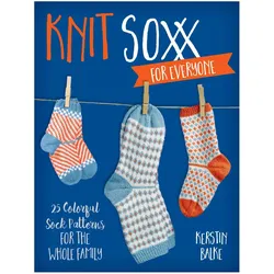 Knit Soxx for Everyone: 25 Colorful Sock Patterns for the Whole Family, Ratgeber von Kerstin Balke