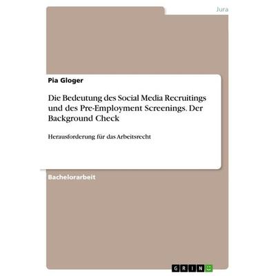 Die Bedeutung des Social Media Recruitings und des Pre-Employment Screenings. Der Background Check, Taschenbuch von Pia Gloger, GRIN,