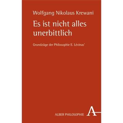 Es ist nicht alles unerbittlich, Taschenbuch von Wolfgang Nikolaus Krewani, Verlag Karl Alber, 978-3-495-48188-2