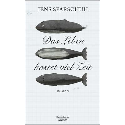 Das Leben kostet viel Zeit, Gebundene Ausgabe von Jens Sparschuh, Kiepenheuer & Witsch