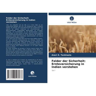 Felder der Sicherheit: Ernteversicherung in Indien verstehen, Taschenbuch von Aneri K. Tankiwala, Verlag Unser Wissen, 978-620-8-54806-3