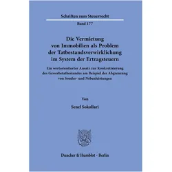 Die Vermietung von Immobilien als Problem der Tatbestandsverwirklichung im System der Ertragsteuern, Fachbücher von Senel Sokollari
