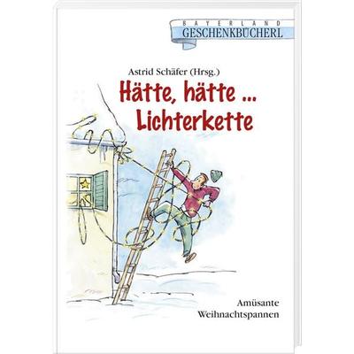 Hätte, hätte... Lichterkette, Gebundene Ausgabe von Astrid Schäfer, Bayerland, 978-3-89251-529-6