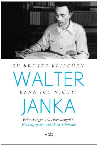 Heike Schneider (Hg.) - Walter Janka: Zu Kreuze kriechen kann ich nicht! Erinnerungen und Lebenszeugnisse - Preis vom 14.10.2026 23:07:16 h