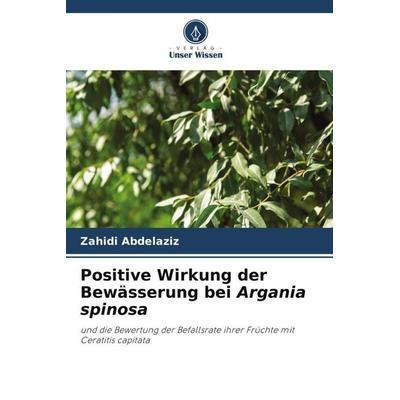 Positive Wirkung der Bewässerung bei Argania spinosa, Taschenbuch von Zahidi Abdelaziz, Verlag Unser Wissen, 978-620-6-29862-5