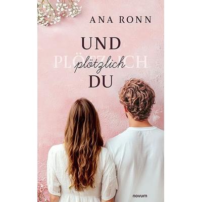 Und plötzlich du, Taschenbuch von Ana Ronn, Novum Verlag, 978-3-7116-1354-7