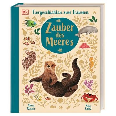 Tiergeschichten zum Träumen. Zauber des Meeres, Gebundene Ausgabe von Alicia Klepeis, DK Verlag Dorling Kindersley, 978-3-8310-5059-8