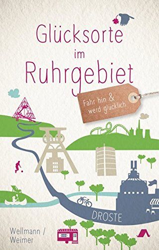 Tanja Weimer - Glücksorte im Ruhrgebiet: Fahr hin und werd glücklich - Preis vom 12.10.2026 11:37:12 h