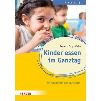 Kinder essen im Ganztag. Wissen, Praxis und Projekte für Schulkinder., Taschenbuch von Holger Renner,Benjamin Perry, Herder, 978-3-451-39223-8