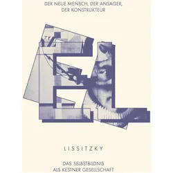 EL LISSITZKY Der Neue Mensch, der Ansager, der Konstrukteur. Das Selbstbildnis als Kestner Gese, Fachbücher von Peter Rautmann, Kai-Uwe Hemken, Gabi Sand, Ines Katenhusen, Marcelo Rezende, Ma Rezende, Adam Budak