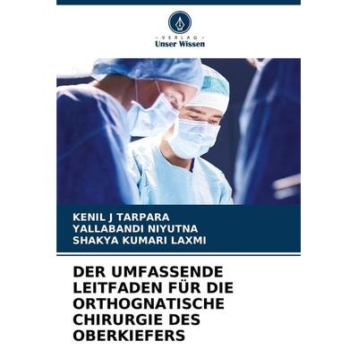 Der Umfassende Leitfaden für die Orthognatische Chirurgie des Oberkiefers, Taschenbuch von Kenil J. Tarpara,Yallabandi Niyutna,Shakya Kumari Laxmi,
