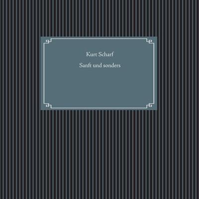 Sanft und sonders, Taschenbuch von Kurt Scharf, BoD – Books on Demand, 978-3-7412-8470-0