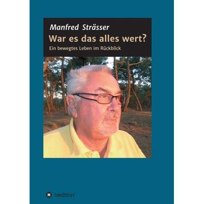 War es das alles wert?, Taschenbuch von Manfred Strässer, Tredition, 978-3-347-27987-2