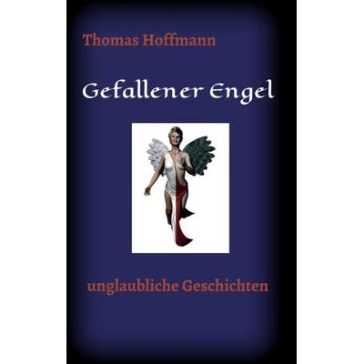 Gefallener Engel, Taschenbuch von Thomas Hoffmann, Tredition, 978-3-7345-5540-4