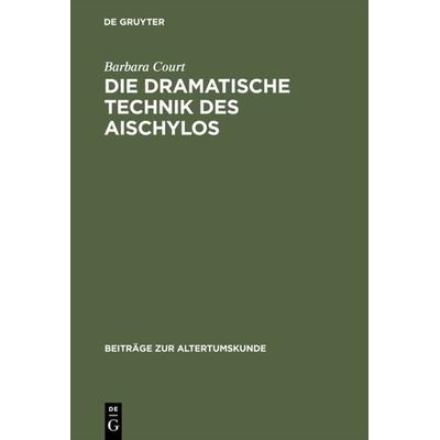 Die dramatische Technik des Aischylos, Gebundene Ausgabe von Barbara Court, De Gruyter, 978-3-598-77602-1