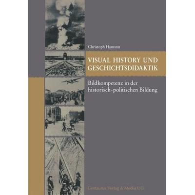 Visual History und Geschichtsdidaktik, Taschenbuch von Christoph Hamann, Springer Fachmedien Wiesbaden GmbH, 978-3-8255-0687-2