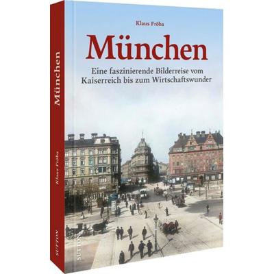 München, Gebundene Ausgabe von Klaus Fröba, Sutton, 978-3-96303-490-9