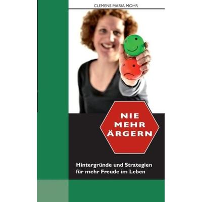 Nie mehr ärgern, Taschenbuch von Clemens Maria Mohr, Books on Demand, 978-3-89906-271-7