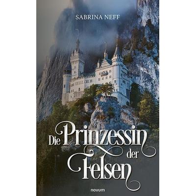 Die Prinzessin der Felsen, Taschenbuch von Sabrina Neff, Novum Verlag, 978-3-7116-0771-3