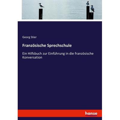 Französische Sprechschule, Taschenbuch von Georg Stier, Hansebooks, 978-3-7446-2785-6